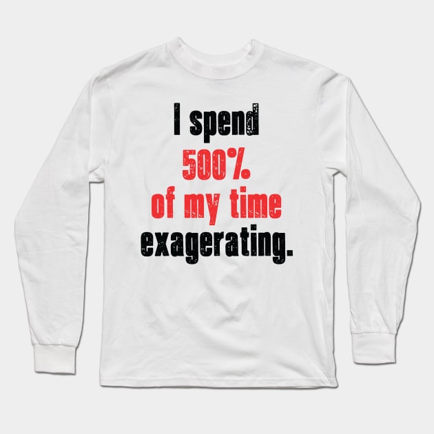 Exagerating. Long Sleeve T-Shirt by b34poison